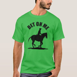 Bet On Me - Horse Racing T-Shirt