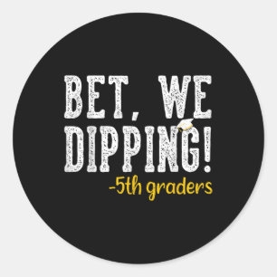Bet We Dipping 5th Grade Graduation Gifts Fifth Gr Classic Round Sticker