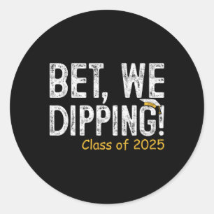 Bet We Dipping Cl Of 2025 Senior Graduation Gifts  Classic Round Sticker