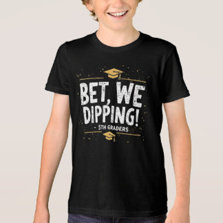 Bet We Dipping Funny 5th Grade Graduation  Kids Tri-Blend Shirt