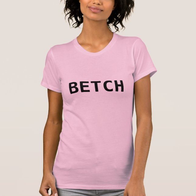BETCH T-Shirt (Front)