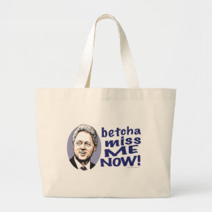 Betcha Miss Me Now! Bill Clinton Bag