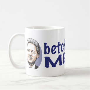 Betcha Miss Me Now! Bill Clinton Mug