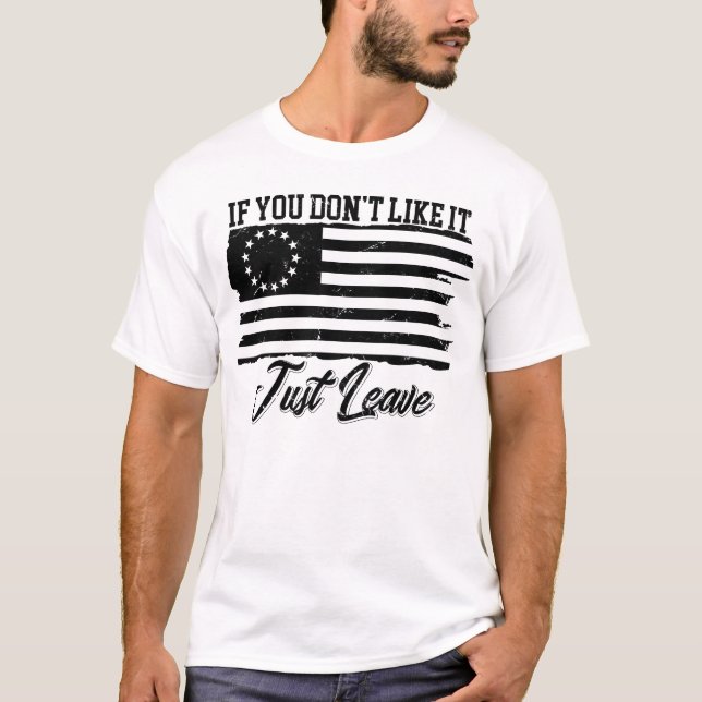 Betsy Ross If You Don't Like It Just Leave T-Shirt (Front)
