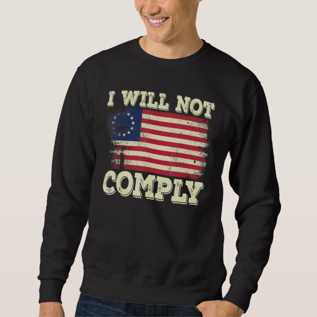 Betsy Ross Medical Freedom No Mandates I Will Not  Sweatshirt (Front)