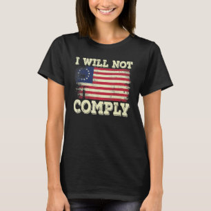 Betsy Ross Medical Freedom No Mandates I Will Not T-Shirt