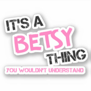 Betsy thing you wouldn't understand name