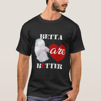 Betta are Better Shirt