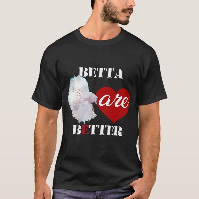 Betta are Better Shirt (Front)