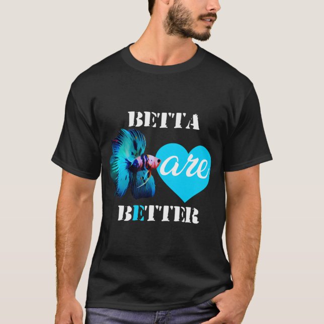 Betta are Better Shirt (Front)