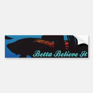 Betta Believe It Bumper Sticker