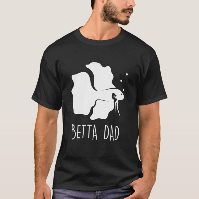 Betta Dad Betta Fish Aquarium Fighting Fish T-Shirt (Front)