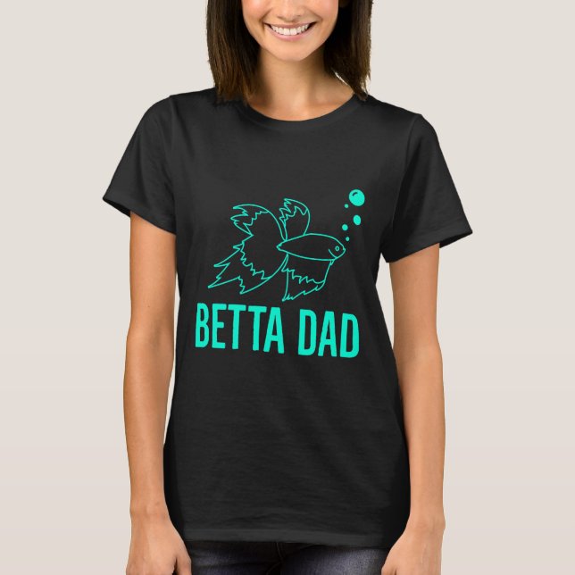 Betta Dad Betta Fish T-Shirt (Front)