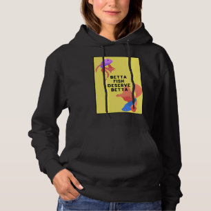 Betta Fish Deserve Better Hoodie