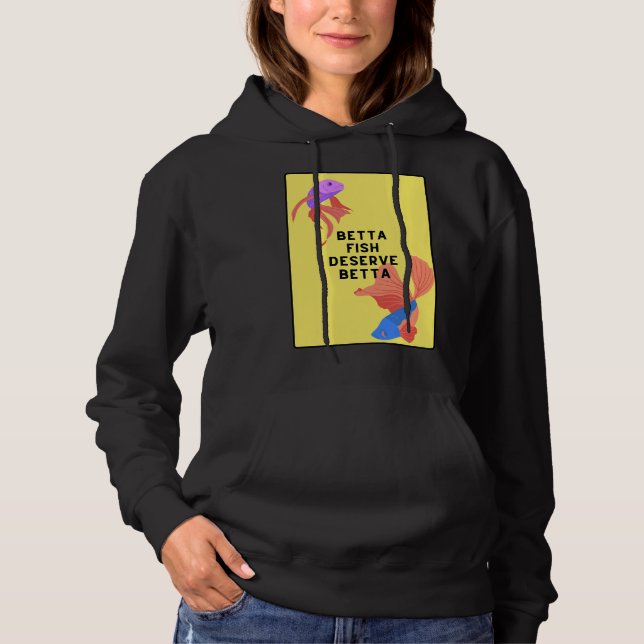 Betta Fish Deserve Better Hoodie (Front)