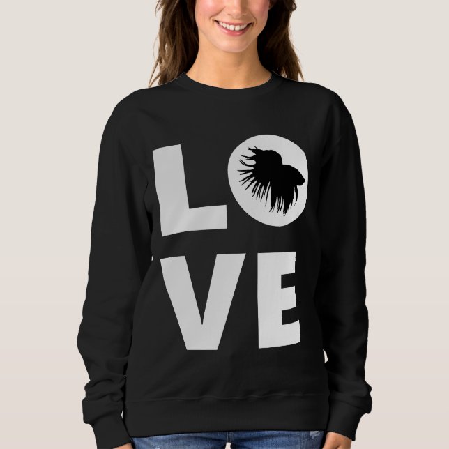 Betta Fish Love Betta Fish Siamese Fighting Fish F Sweatshirt (Front)