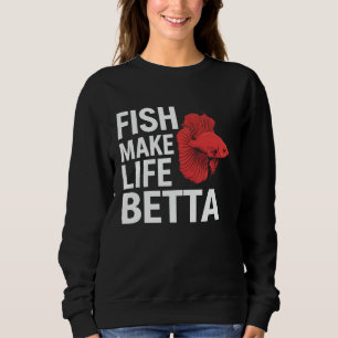 Betta Fish Make Life Betta Aquarium Lover Funny Gi Sweatshirt