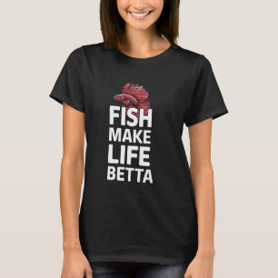 Betta Fish Make Life Betta Funny Aquarium Lover Gi T-Shirt