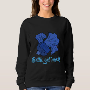 Betta Fish Quote Fighting Fish Joke Sweatshirt