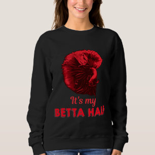 Betta Fish Quote Fighting Fish Sweatshirt