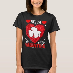 Betta Is My Valentine Funny Betta Fish Valentine S T-Shirt
