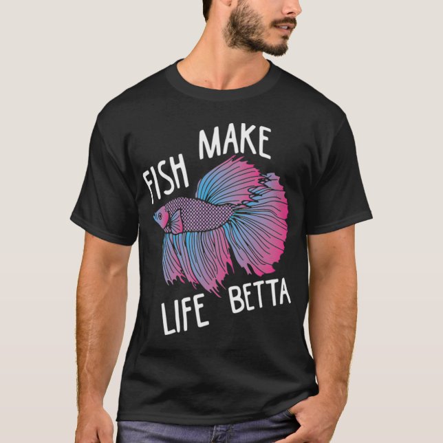 Betta Splendens - Fish make life betta T-Shirt (Front)