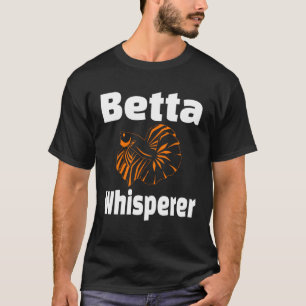 Betta Whisperer Fish Pet Owner  Aquarist T-Shirt