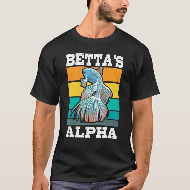 Betta's Alpha For A Betta Fish Expert T-Shirt (Front)