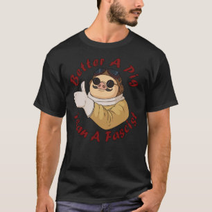 Better A Pig Than A Fascist  Classic T-Shirt