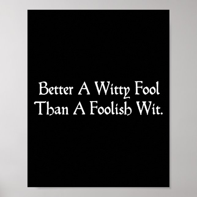 Better A Witty Fool Funny Shakespeare Quote Twelft Poster (Front)