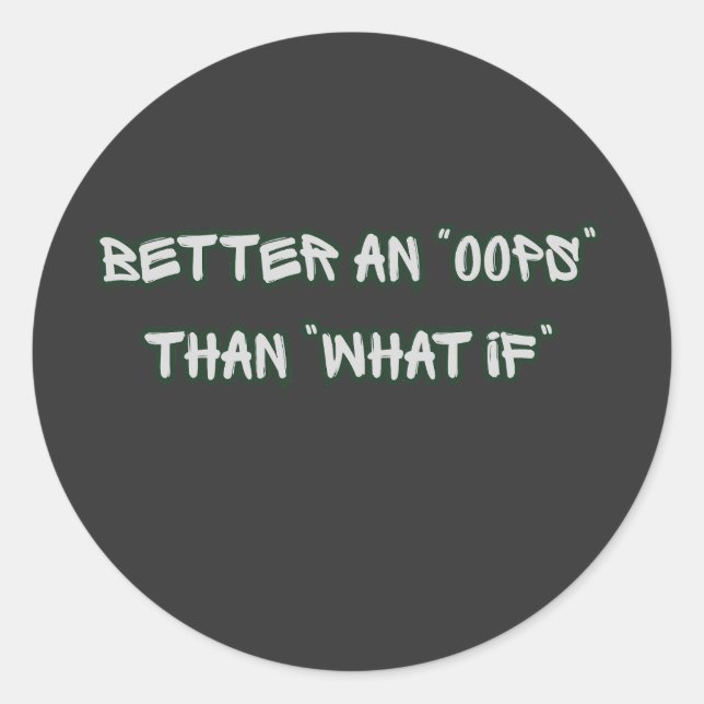 Better an Oops Than What If Motivational Classic Round Sticker (Front)