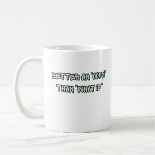 Better an Oops Than What If Motivational Coffee Mug