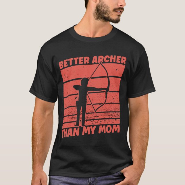Better Archer Than My Mom - Archery Bow Archer T-Shirt (Front)
