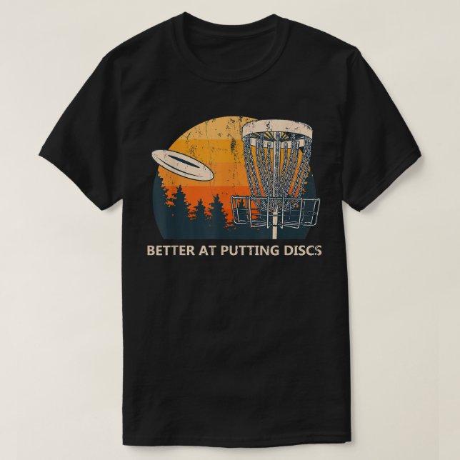 Better At Putting Disks Friends Disk Golf Buddy Go T-Shirt (Design Front)