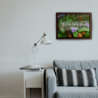 Better bent than break wisdom saying poster