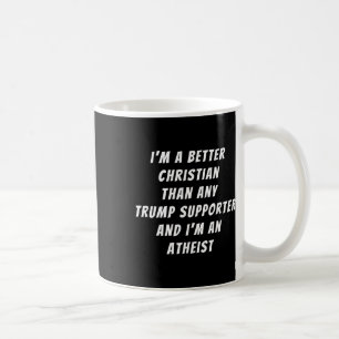 Better Christian Than Any Trump Supporter And I'm Coffee Mug