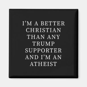 Better Christian Than Any Trump Supporter And I'm  Magnet