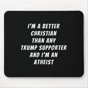 Better Christian Than Any Trump Supporter And I'm  Mouse Pad