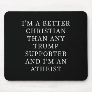 Better Christian Than Any Trump Supporter And I'm  Mouse Pad
