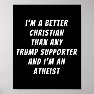Better Christian Than Any Trump Supporter And I'm  Poster