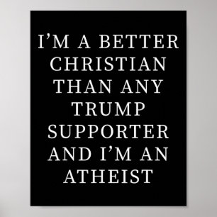 Better Christian Than Any Trump Supporter And I'm  Poster