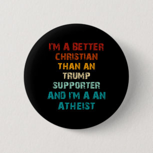 Better Christian Than Any Trump Supporter Atheist 6 Cm Round Badge