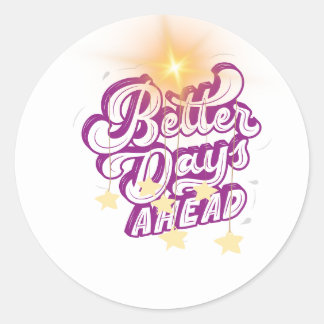 better days ahead classic round sticker