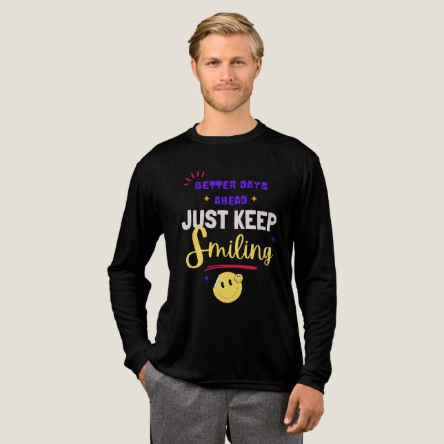 Better Days Ahead, Just Keep Smiling Tri-Blend Shirt (Full Front)