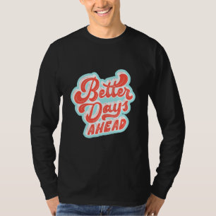Better Days Ahead T-Shirt
