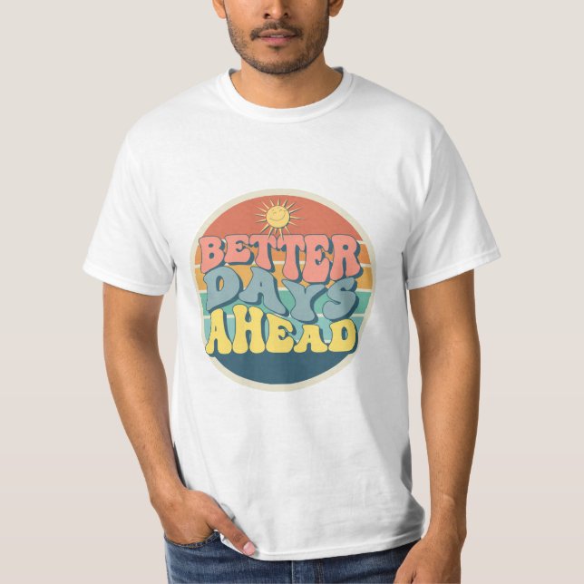 BETTER DAYS AHEAD T-Shirt (Front)