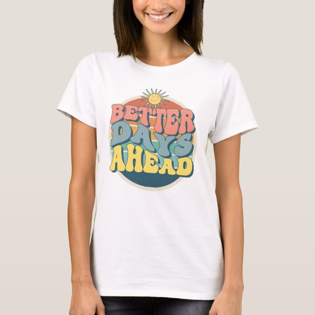 Better Days Ahead T-Shirt (Front)