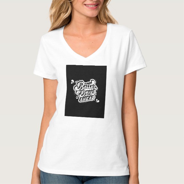 Better days ahead T-Shirt (Front)