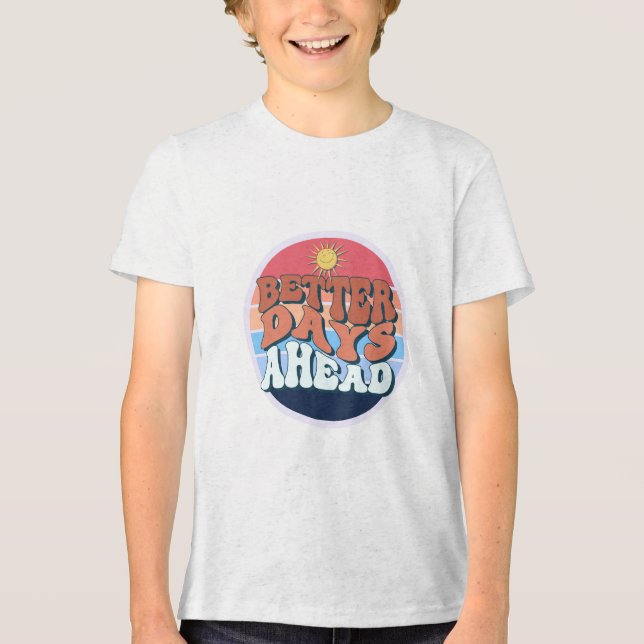  “Better Days Ahead” T-Shirt Tri-Blend Shirt (Front)