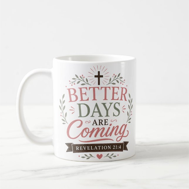 Better Days Are Coming Christian Quote Coffee Mug (Left)